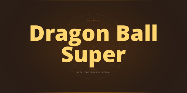 Dragon Ball Super Metal Posters